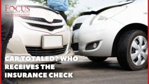 Car Totaled? Who Receives the Insurance Check
