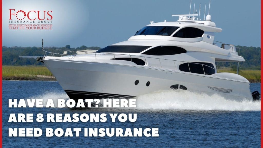 Have a Boat? Here Are 8 Reasons You Need Boat Insurance