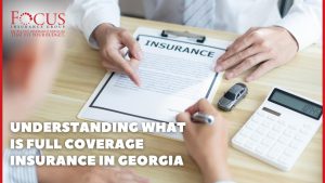 Understanding What Is Full Coverage Insurance in Georgia